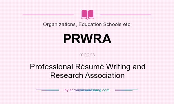 What does PRWRA mean? It stands for Professional Résumé Writing and Research Association