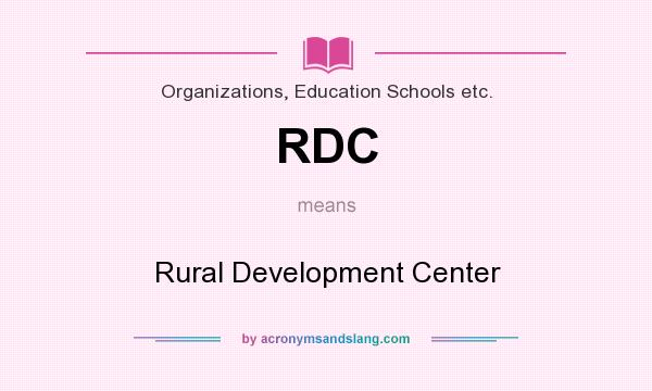 What does RDC mean? It stands for Rural Development Center