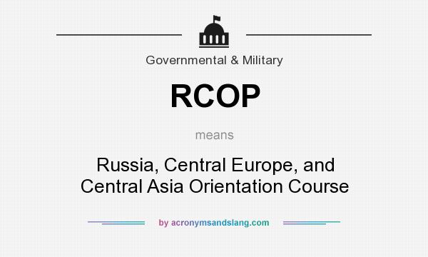 What does RCOP mean? It stands for Russia, Central Europe, and Central Asia Orientation Course