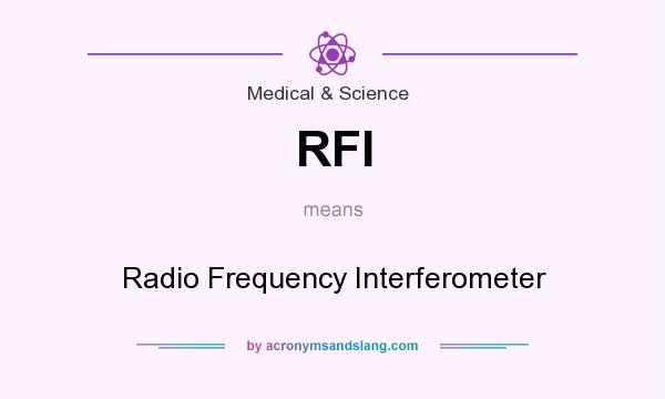 What does RFI mean? It stands for Radio Frequency Interferometer