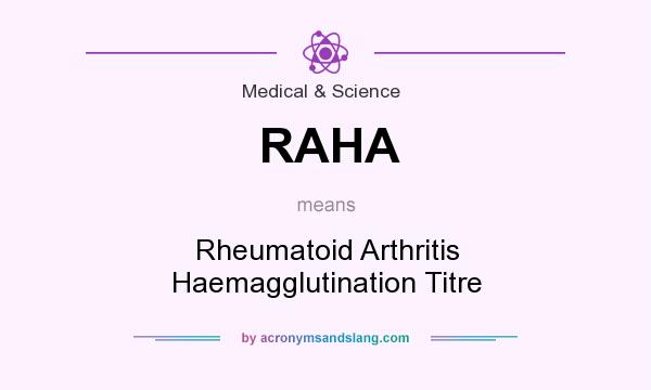What does RAHA mean? It stands for Rheumatoid Arthritis Haemagglutination Titre