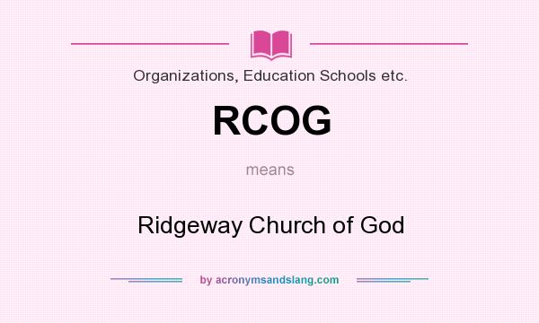 What does RCOG mean? It stands for Ridgeway Church of God