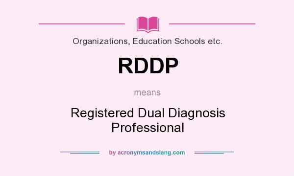 What does RDDP mean? It stands for Registered Dual Diagnosis Professional