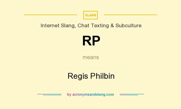 What does RP mean? It stands for Regis Philbin
