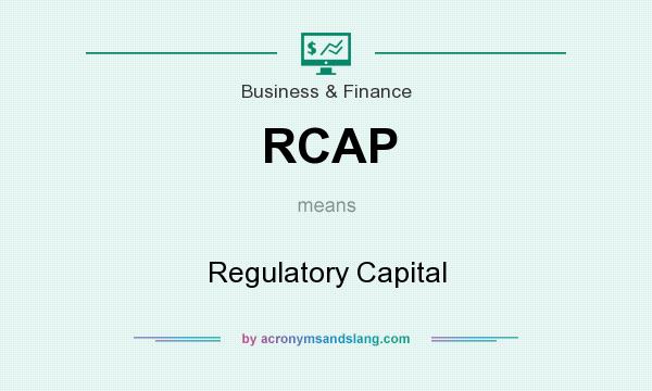What does RCAP mean? It stands for Regulatory Capital