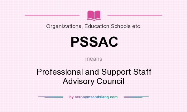 What does PSSAC mean? It stands for Professional and Support Staff Advisory Council