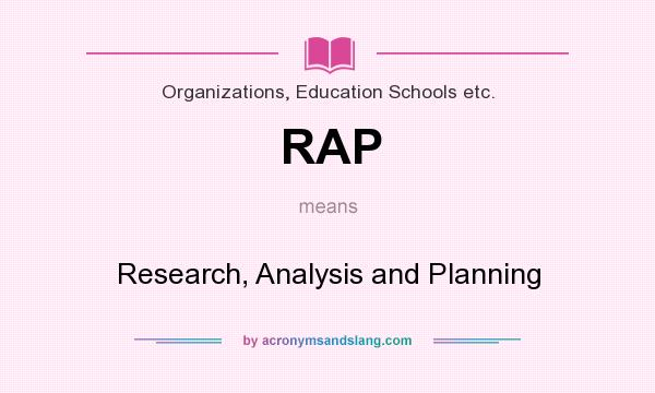 What does RAP mean? It stands for Research, Analysis and Planning
