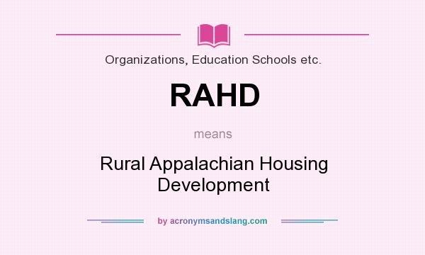 What does RAHD mean? It stands for Rural Appalachian Housing Development