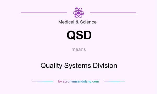 What does QSD mean? It stands for Quality Systems Division