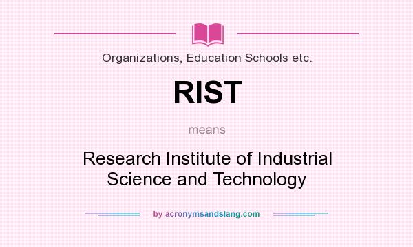 What does RIST mean? It stands for Research Institute of Industrial Science and Technology