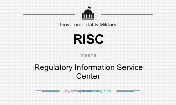 What does RISC mean? It stands for Regulatory Information Service Center
