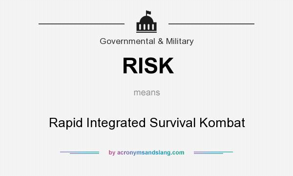 What does RISK mean? It stands for Rapid Integrated Survival Kombat