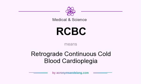 What does RCBC mean? It stands for Retrograde Continuous Cold Blood Cardioplegia