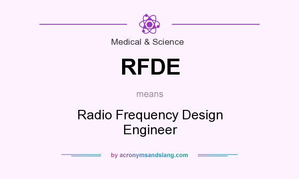 What does RFDE mean? It stands for Radio Frequency Design Engineer