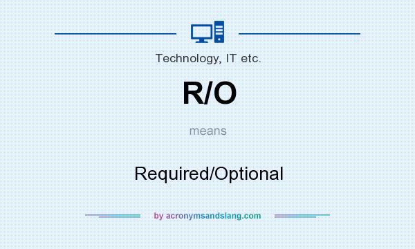 What does R/O mean? It stands for Required/Optional