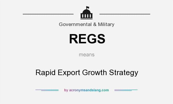 What does REGS mean? It stands for Rapid Export Growth Strategy