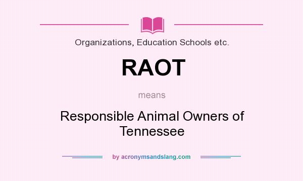 What does RAOT mean? It stands for Responsible Animal Owners of Tennessee