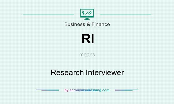 What does RI mean? It stands for Research Interviewer