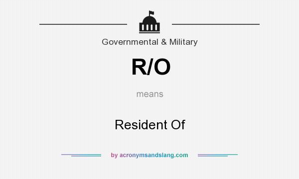What does R/O mean? It stands for Resident Of