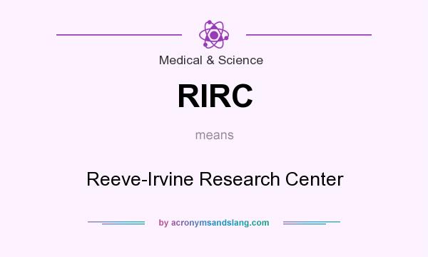 What does RIRC mean? It stands for Reeve-Irvine Research Center
