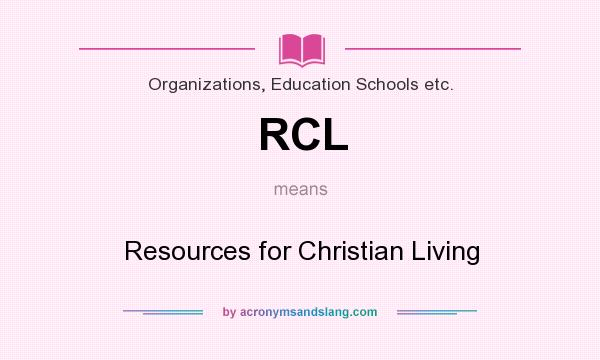 What does RCL mean? It stands for Resources for Christian Living