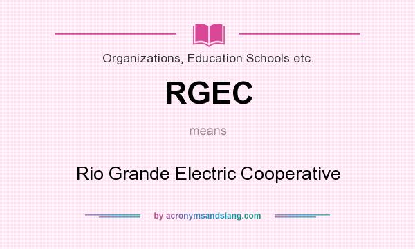 What does RGEC mean? It stands for Rio Grande Electric Cooperative