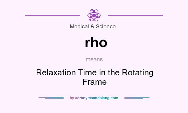 What does rho mean? It stands for Relaxation Time in the Rotating Frame