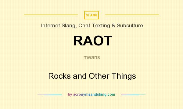 What does RAOT mean? It stands for Rocks and Other Things