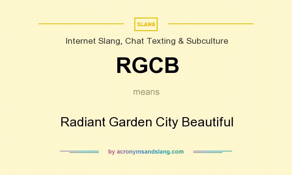What does RGCB mean? It stands for Radiant Garden City Beautiful