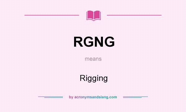 What does RGNG mean? It stands for Rigging