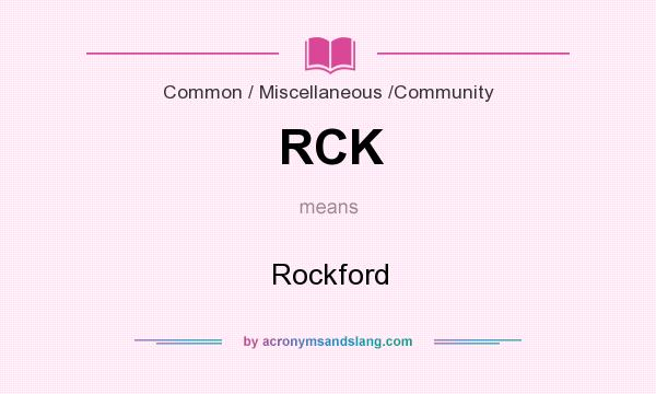 What does RCK mean? It stands for Rockford