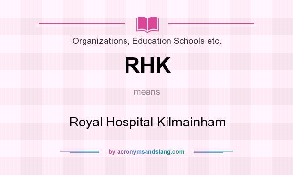 What does RHK mean? It stands for Royal Hospital Kilmainham