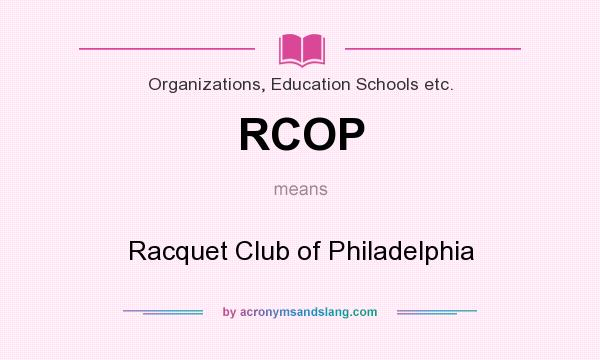 What does RCOP mean? It stands for Racquet Club of Philadelphia