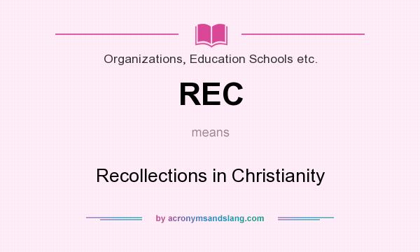 What does REC mean? It stands for Recollections in Christianity