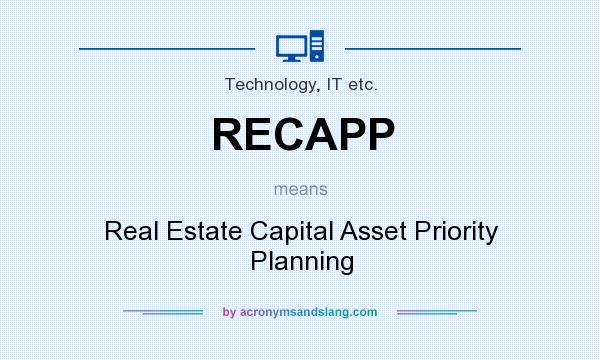 What does RECAPP mean? It stands for Real Estate Capital Asset Priority Planning