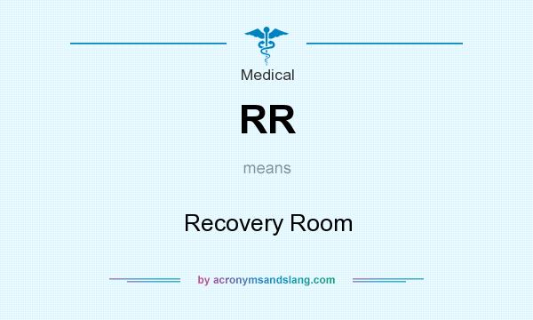 What does RR mean? It stands for Recovery Room