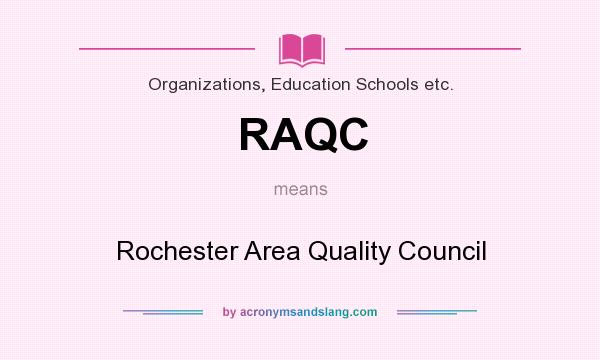 What does RAQC mean? It stands for Rochester Area Quality Council