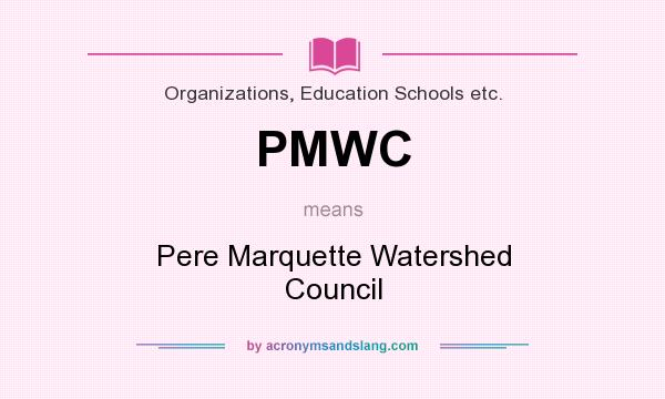 What does PMWC mean? It stands for Pere Marquette Watershed Council