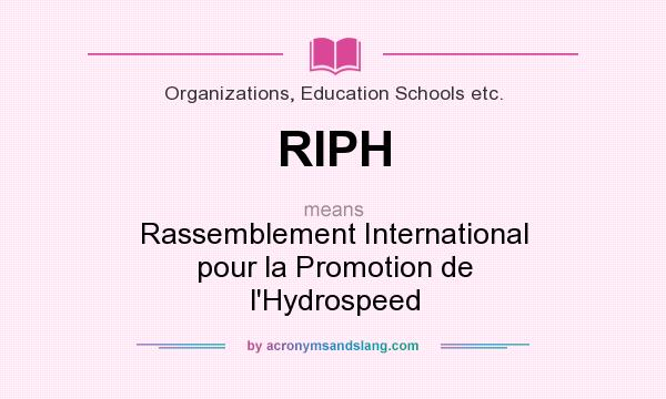 What does RIPH mean? It stands for Rassemblement International pour la Promotion de l`Hydrospeed