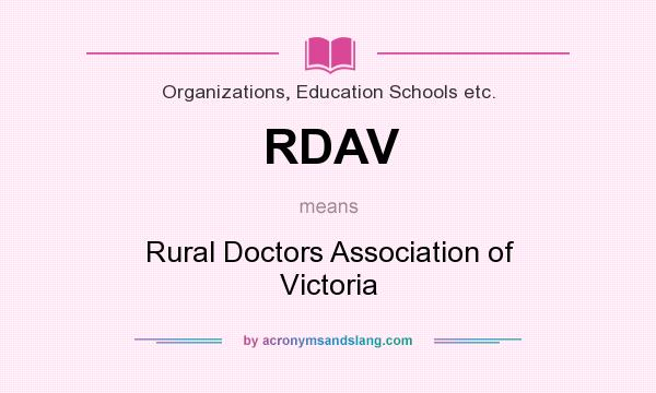 What does RDAV mean? It stands for Rural Doctors Association of Victoria