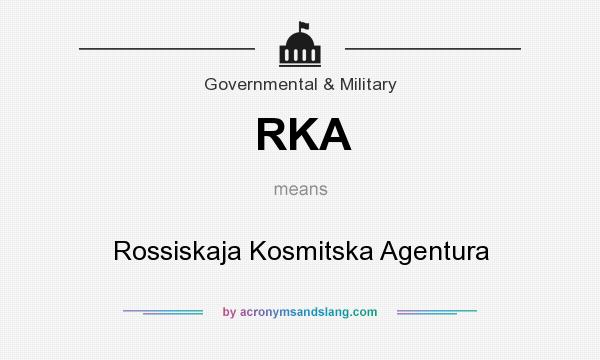 What does RKA mean? It stands for Rossiskaja Kosmitska Agentura