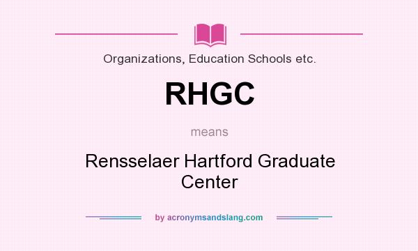 What does RHGC mean? It stands for Rensselaer Hartford Graduate Center