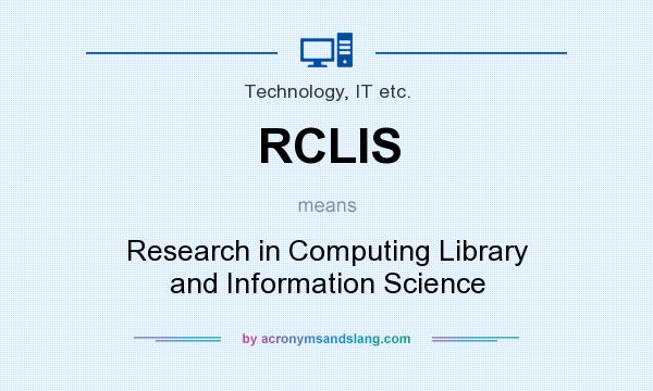 What does RCLIS mean? It stands for Research in Computing Library and Information Science