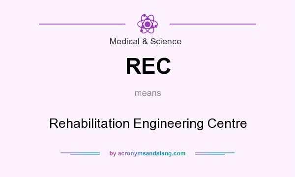What does REC mean? It stands for Rehabilitation Engineering Centre