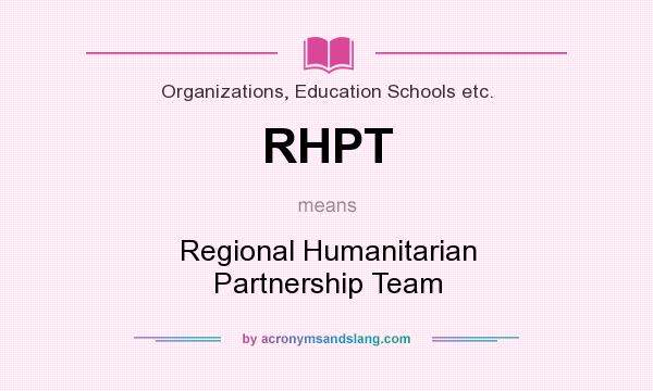 What does RHPT mean? It stands for Regional Humanitarian Partnership Team