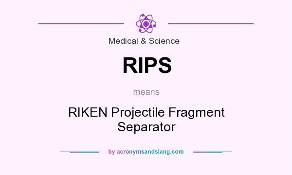 What does RIPS mean? It stands for RIKEN Projectile Fragment Separator