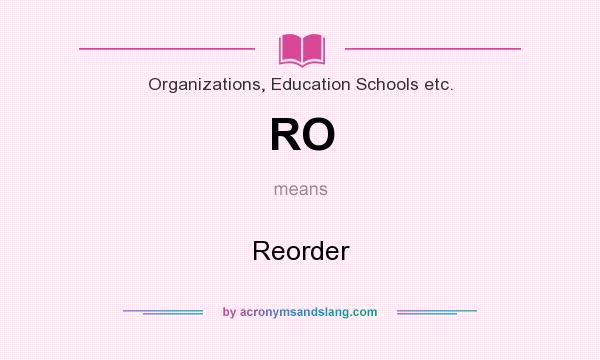 What does RO mean? It stands for Reorder