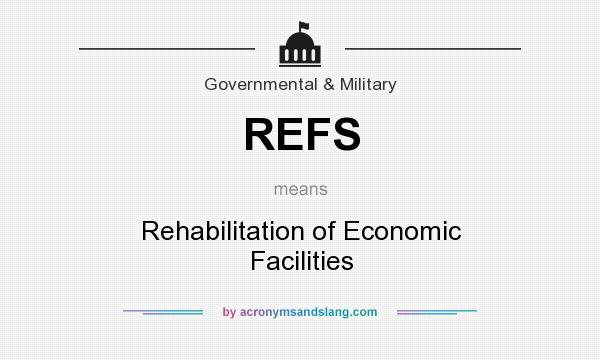 What does REFS mean? It stands for Rehabilitation of Economic Facilities