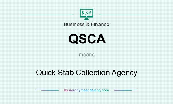 What does QSCA mean? It stands for Quick Stab Collection Agency