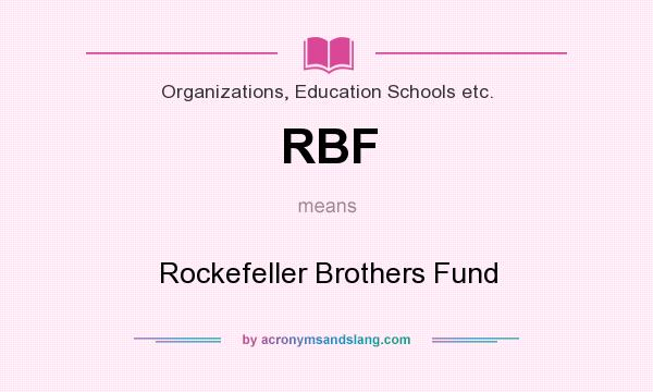 What does RBF mean? It stands for Rockefeller Brothers Fund